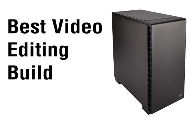 The Best Video Editing PC Builds of 2019